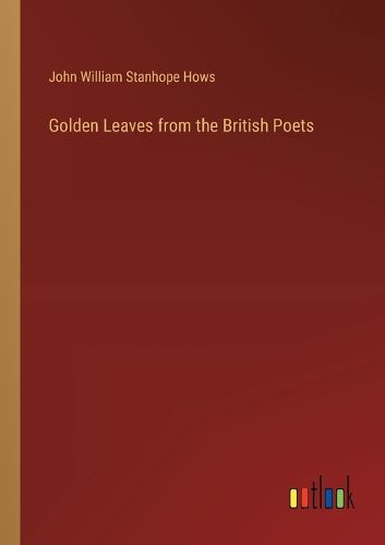 Golden Leaves from the British Poets