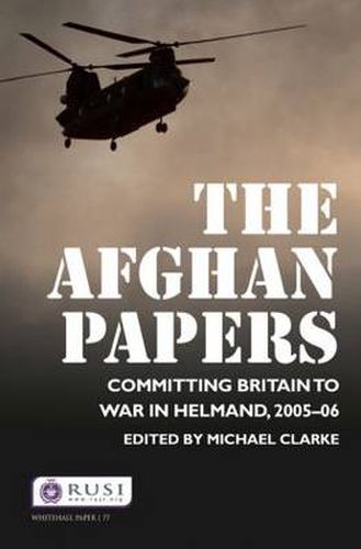 Cover image for The Afghan Papers: Committing Britain to War in Helmand, 2005-06