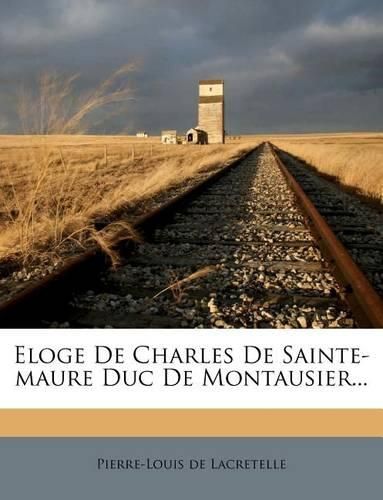 Eloge de Charles de Sainte-Maure Duc de Montausier...