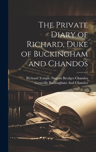 Cover image for The Private Diary of Richard, Duke of Buckingham and Chandos
