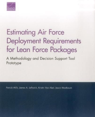 Cover image for Estimating Air Force Deployment Requirements for Lean Force Packages: A Methodology and Decision Support Tool Prototype