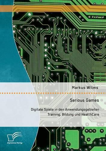 Cover image for Serious Games: Digitale Spiele in den Anwendungsgebieten Training, Bildung und HealthCare