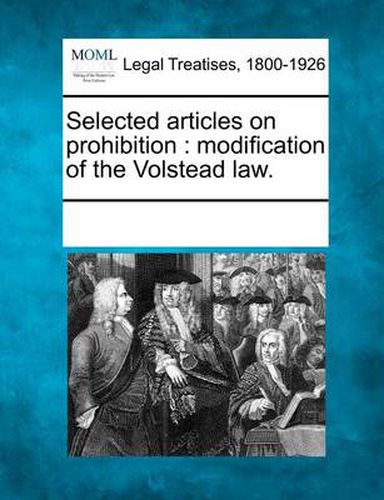 Cover image for Selected Articles on Prohibition: Modification of the Volstead Law.
