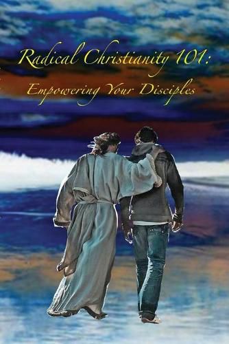 Cover image for Radical Christianity 101: Empowering Your Disciples