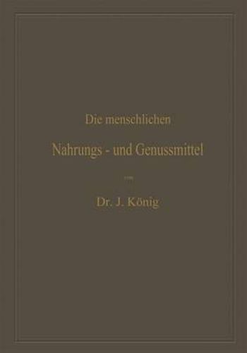 Cover image for Die menschlichen Nahrungs- und Genussmittel, ihre Herstellung, Zusammensetzung und Beschaffenheit, ihre Verfalschungen und deren Nachweis: Mit einer Einleitung uber die Ernahrungslehre