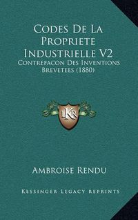 Cover image for Codes de La Propriete Industrielle V2: Contrefacon Des Inventions Brevetees (1880)