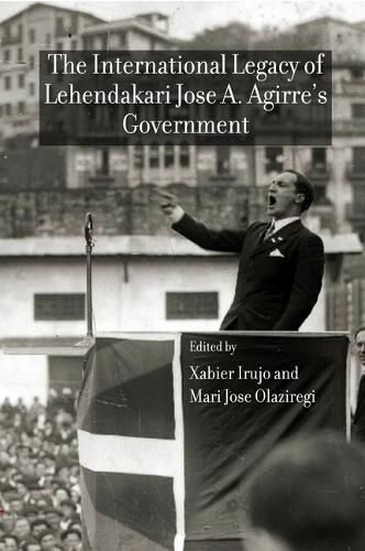 Cover image for The International Legacy of the Lehendakari Jose A. Agirre's Government