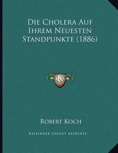 Cover image for Die Cholera Auf Ihrem Neuesten Standpunkte (1886)