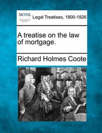 Cover image for A Treatise on the Law of Mortgage.