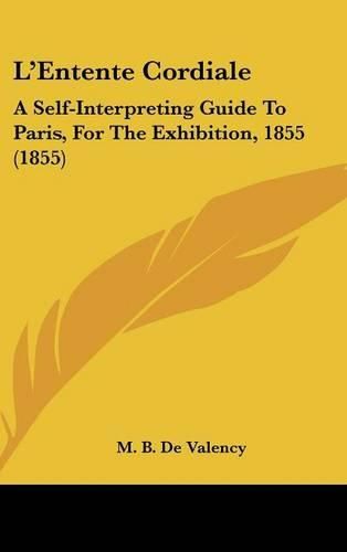 L'Entente Cordiale: A Self-Interpreting Guide To Paris, For The Exhibition, 1855 (1855)