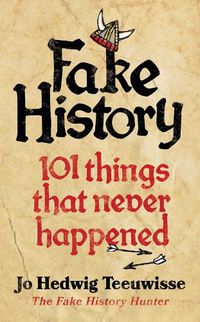 Cover image for Fake History: 101 Things that Never Happened