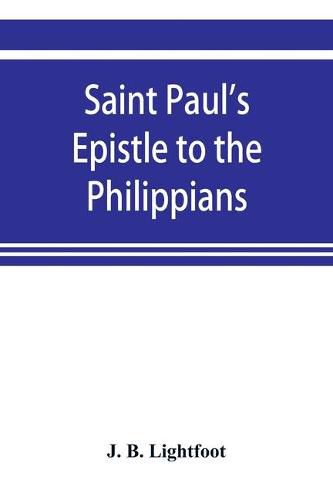 Cover image for Saint Paul's Epistle to the Philippians; a revised text with Introduction, notes, and disserations