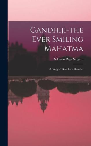 Gandhiji-the Ever Smiling Mahatma: A Study of Gandhian Humour