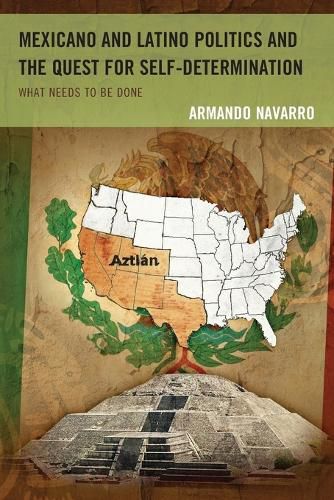 Cover image for Mexicano and Latino Politics and the Quest for Self-Determination: What Needs to Be Done