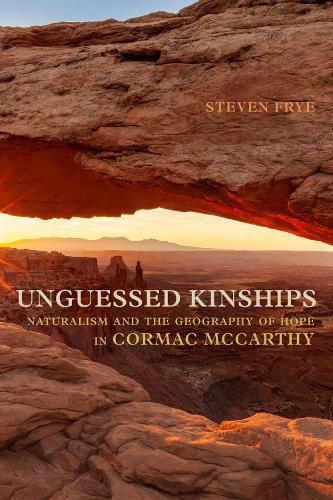 Cover image for Unguessed Kinships: Naturalism and the Geography of Hope in Cormac McCarthy