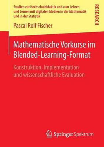 Cover image for Mathematische Vorkurse im Blended-Learning-Format: Konstruktion, Implementation und wissenschaftliche Evaluation