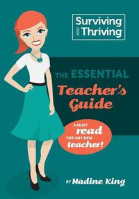 Cover image for Surviving & Thriving: The Essential Teacher's Guide: A must read for any new teacher!