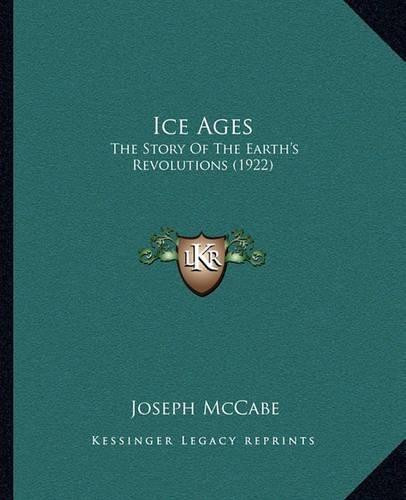Cover image for Ice Ages: The Story of the Earth's Revolutions (1922)