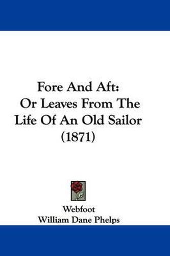 Cover image for Fore And Aft: Or Leaves From The Life Of An Old Sailor (1871)