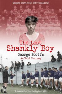 Cover image for The Lost Shankly Boy: George Scott's Anfield Journey