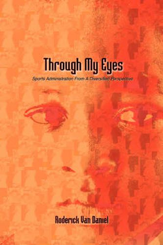 Cover image for Through My Eyes: Sports Administration From A Diversified Perspective