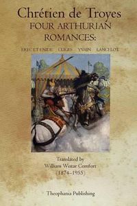 Cover image for Four Arthurian Romances: Erec et Enide, Cliges, Yvain, Lancelot