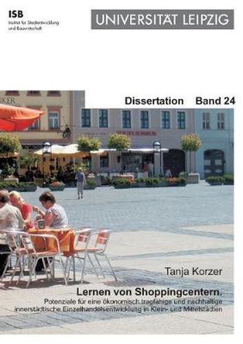 Cover image for Lernen von Shoppingcentern: Potenziale fur eine oekonomisch tragfahige und nachhaltige innenstadtische Einzelhandelsentwicklung in Klein- und Mittelstadten