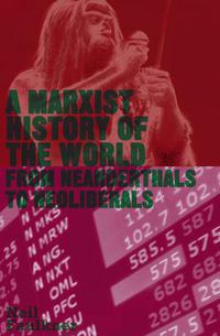 Cover image for A Marxist History of the World: From Neanderthals to Neoliberals