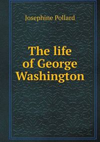 Cover image for The life of George Washington