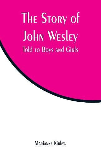 The Story of John Wesley: Told to Boys and Girls