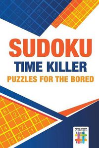 Cover image for Sudoku Time Killer Puzzles for the Bored