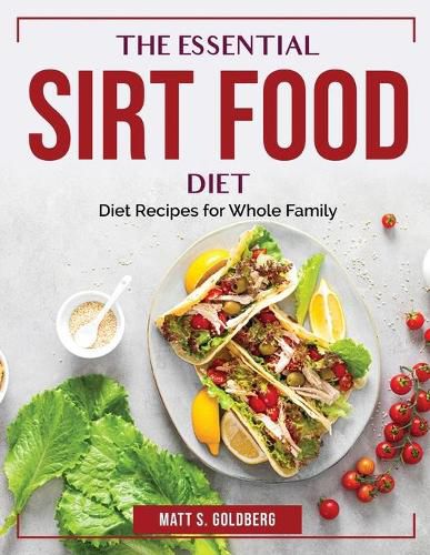 Cover image for The Essential Sirt Food Diet: Diet Recipes for Whole Family