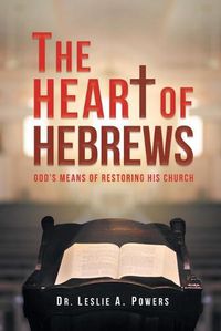 Cover image for The Heart of Hebrews: God's Means of Restoring His Church