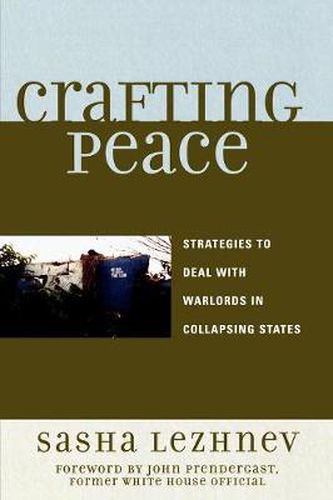 Cover image for Crafting Peace: Strategies to Deal with Warlords in Collapsing States