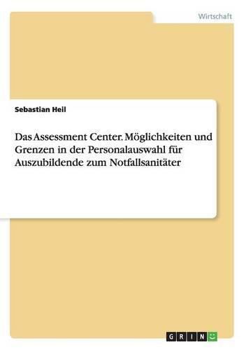 Cover image for Das Assessment Center. Moeglichkeiten und Grenzen in der Personalauswahl fur Auszubildende zum Notfallsanitater