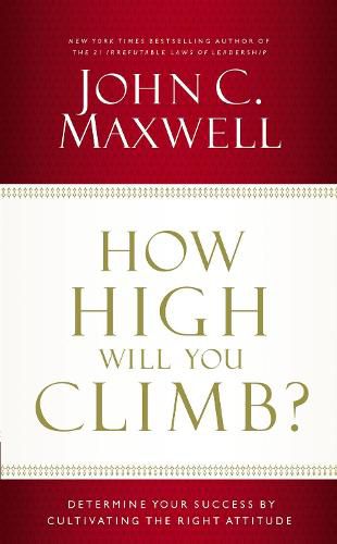 Cover image for How High Will You Climb?: Determine Your Success by Cultivating the Right Attitude