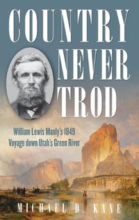 Cover image for Country Never Trod: William Lewis Manly's 1849 Voyage down Utah's Green River