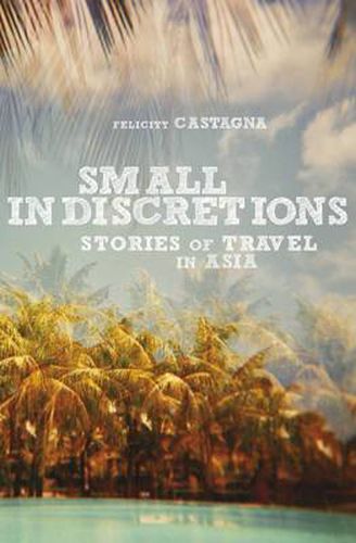 Cover image for Small Indiscretions: Stories of Travel in Asia