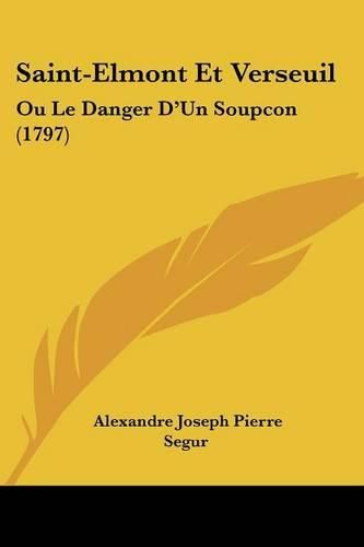 Saint-Elmont Et Verseuil: Ou Le Danger D'Un Soupcon (1797)