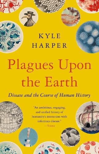 Plagues upon the Earth: Disease and the Course of Human History