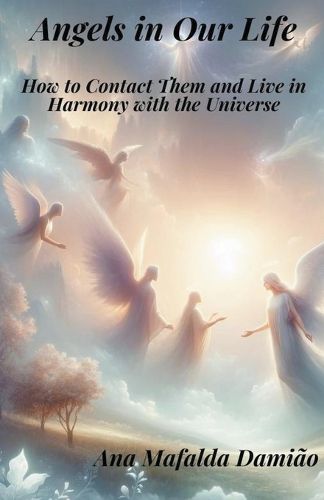 Cover image for Angels in Our Life - How to Contact Them and Live in Harmony with the Universe