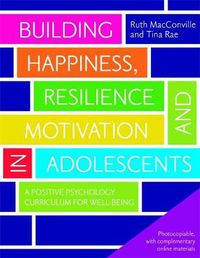 Cover image for Building Happiness, Resilience and Motivation in Adolescents: A Positive Psychology Curriculum for Well-Being