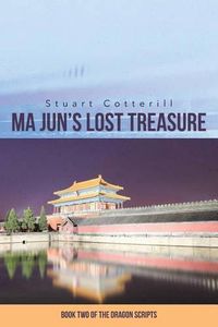 Cover image for Ma Jun's Lost Treasure: Book Two of the Dragon Scripts