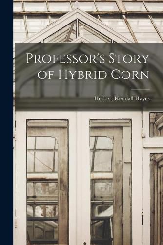 Cover image for Professor's Story of Hybrid Corn