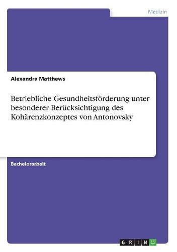 Cover image for Betriebliche Gesundheitsfoerderung unter besonderer Beruecksichtigung des Kohaerenzkonzeptes von Antonovsky