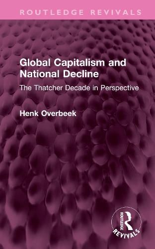 Cover image for Global Capitalism and National Decline: The Thatcher Decade in Perspective