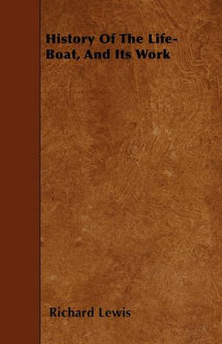 Cover image for History Of The Life-Boat, And Its Work