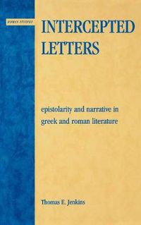 Cover image for Intercepted Letters: Epistolary and Narrative in Greek and Roman Literature