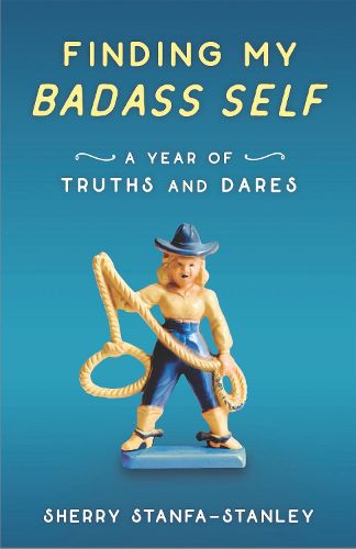 Cover image for Finding My Badass Self: A Year of Truths and Dares