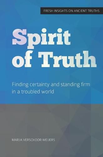 Cover image for Spirit of Truth: Finding certainty and standing firm in a troubled world